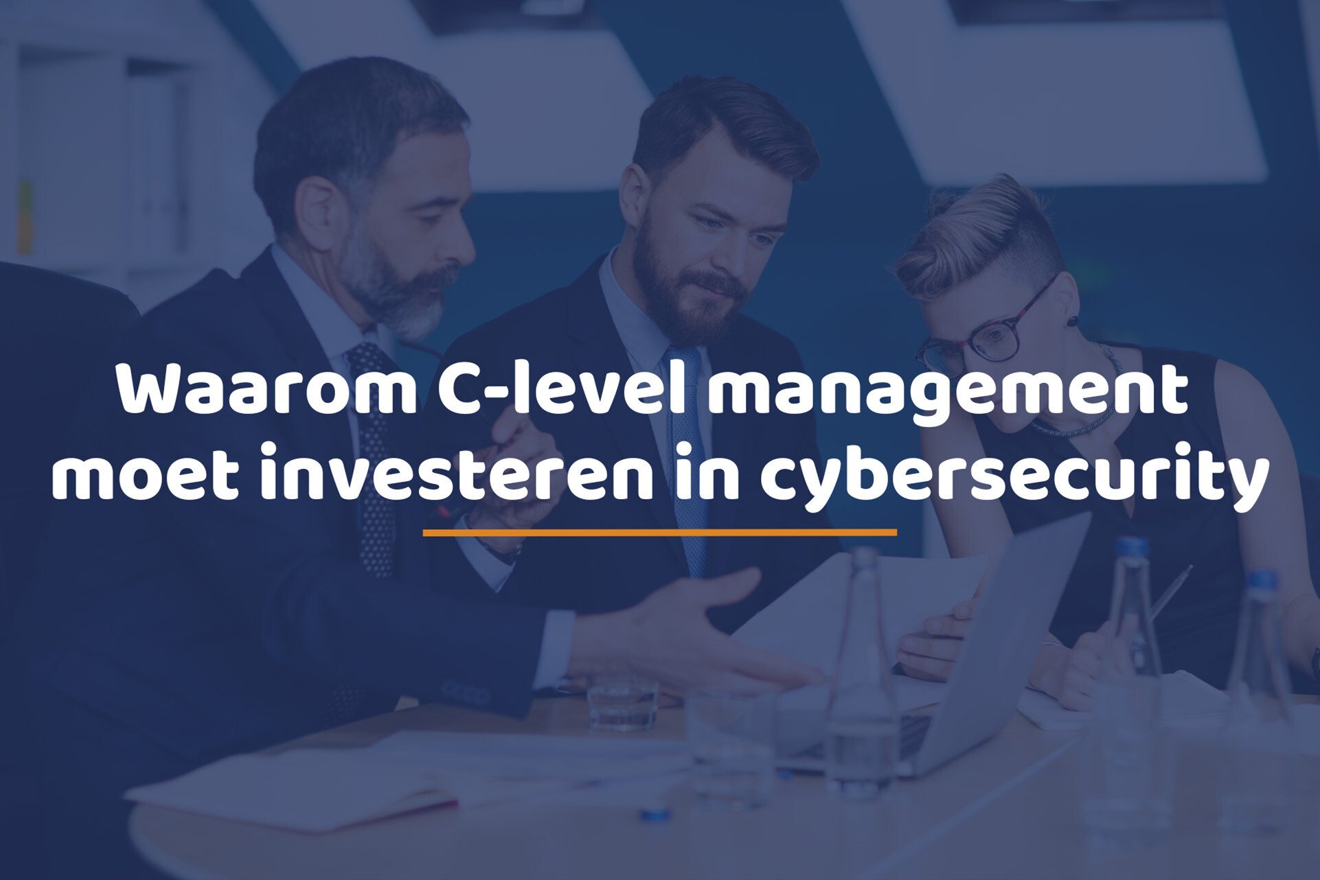 Waarom C-level management moet investeren in cybersecurity