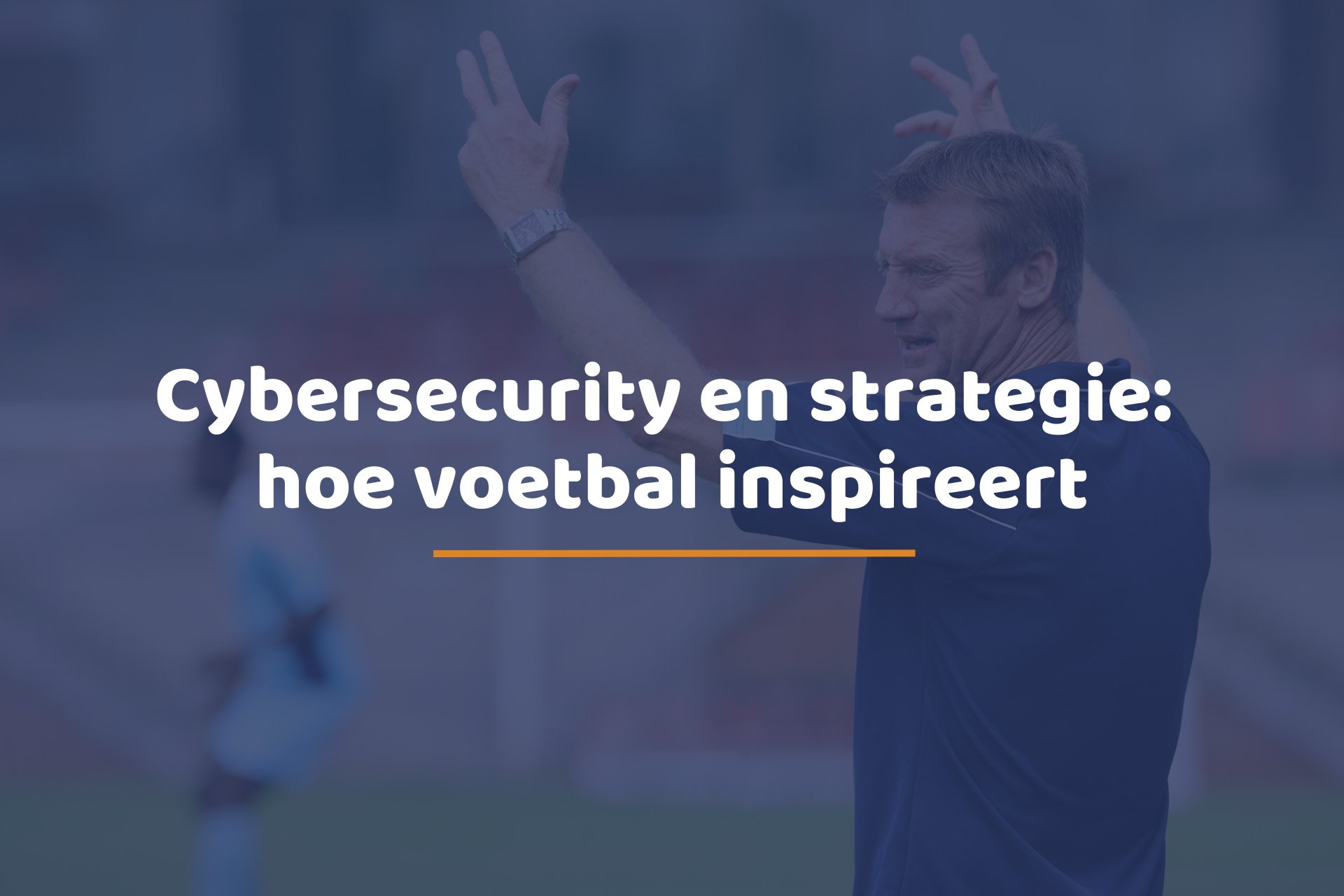 Cybersecurity en strategie: hoe voetbal inspireert